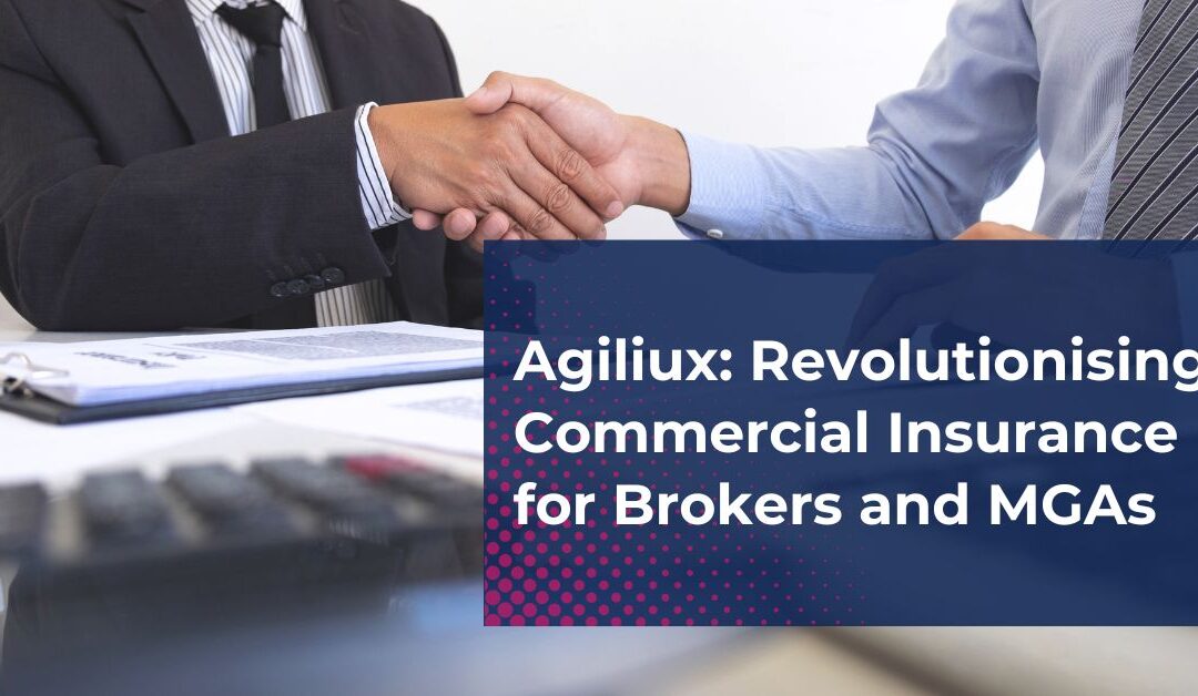 Agiliux: Revolutionising Commercial Insurance for Brokers and MGAs