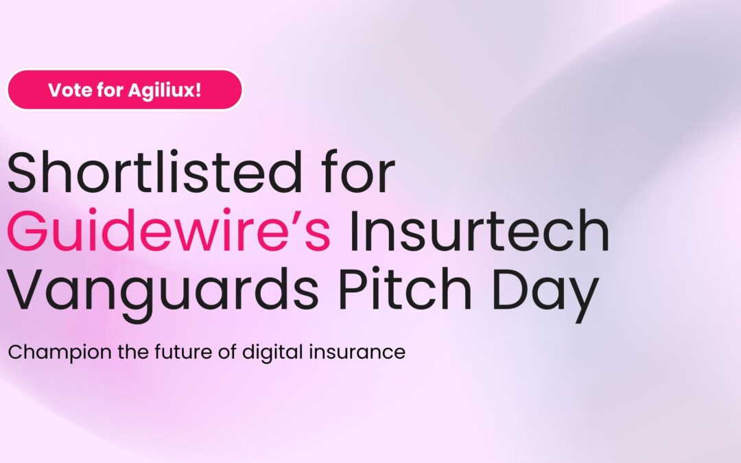 Agiliux Shortlisted for Guidewire’s Global Insurtech Vanguards Pitch Day